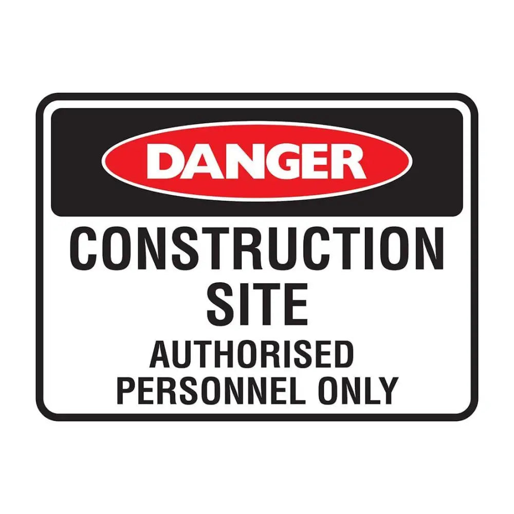 DANGER CONSTRUCTION SITE AUTHORISED PERSONNEL ONLY SIGN - Constructions & Safety Signs