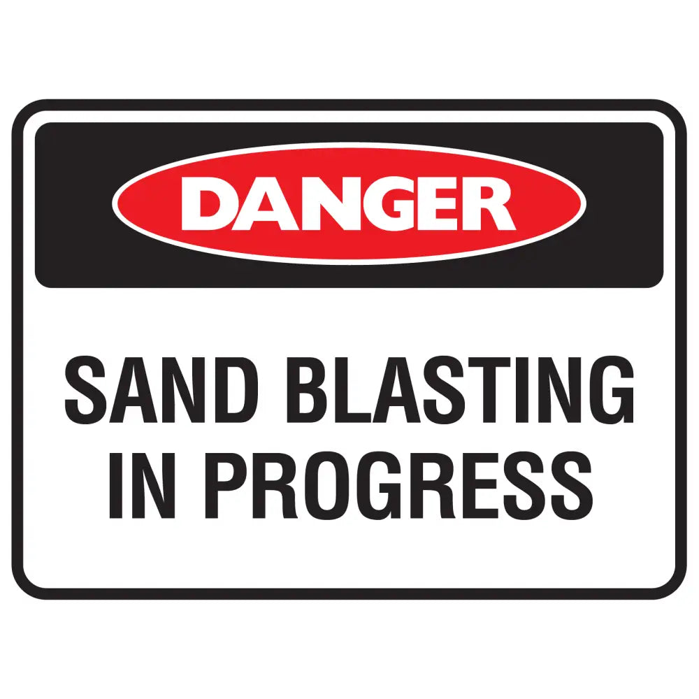 Danger Sand Blasting In Progress Sign - Constructions & Safety Signs