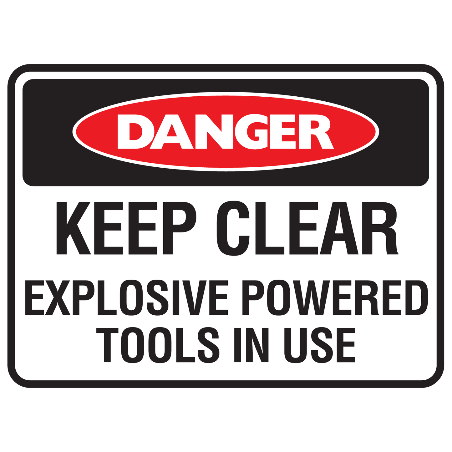 Danger Keep Clear Explosive Powered Tools In Use Sign