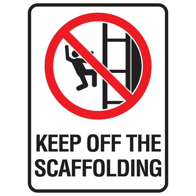 Keep Off The Scaffolding - Prohibition Sign