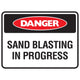 Danger Sand Blasting In Progress Sign - Constructions & Safety Signs