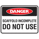 Danger Scaffold Incomplete Do Not Use Sign - Constructions & Safety Signs