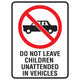Do Not Leave Children Unattended In Vehicles - Prohibition Sign - Constructions & Safety Signs