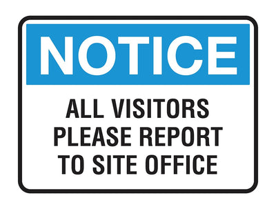 NOTICE ALL VISITORS PLEASE REPORT TO SITE OFFICE  SIGN